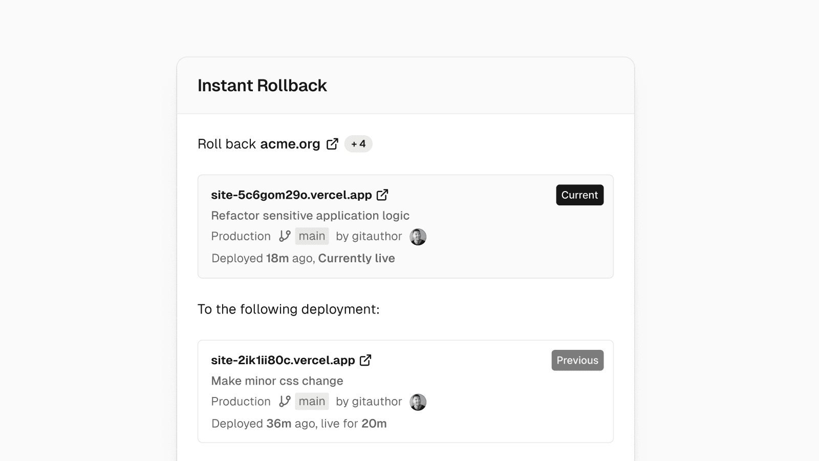 With Instant Rollback you can quickly revert to a previous production deployment, making it easier to fix breaking changes.